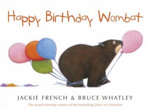 Happy Birthday Wombat by Jackie French & Bruce Whatley