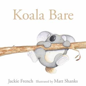 Koala Bare by Jackie French & Matt Shanks