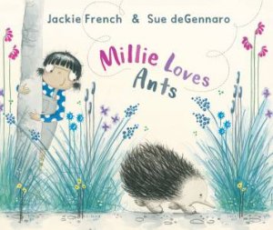 Millie Loves Ants by Jackie French & Sue deGennaro