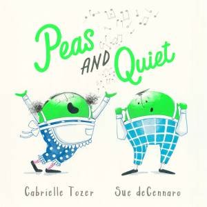 Peas And Quiet by Gabrielle Tozer & Sue deGennaro