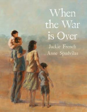 When The War Is Over by Jackie French & Anne Spudvilas