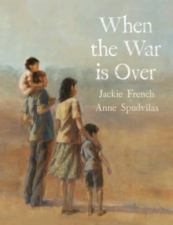 When The War Is Over by Jackie French & Anne Spudvilas