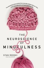 The Neuroscience Of Mindfulness The Astonishing Science Behind Why Everyday Hobbies Are Good For Your Brain