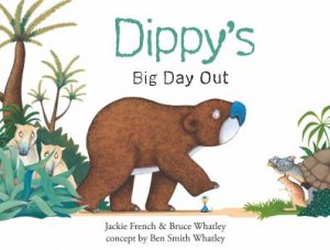 Dippy's Big Day Out by Jackie French & Ben Smith Whatley & Bruce Whatley