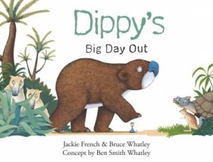 Dippy's Big Day Out by Jackie French & Bruce Whatley & Ben Smith Whatley