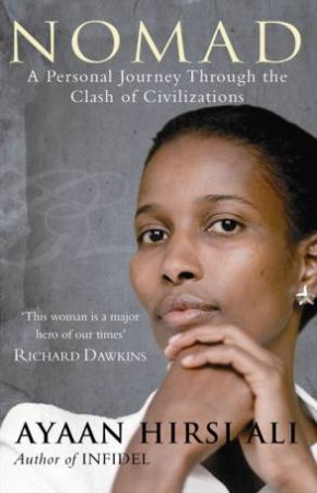Nomad: A Personal Journey Through The Clash Of Civilizations by Ayaan Hirsi Ali