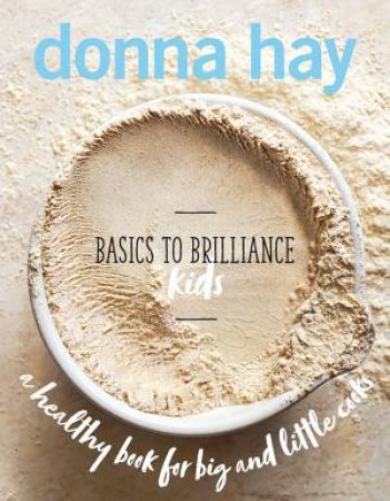 Basics To Brilliance Kids by Donna Hay
