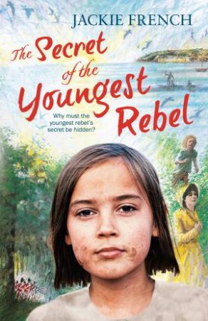 The Secret of the Youngest Rebel by Jackie French