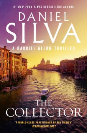 The Collector: The next thrilling book in the bestselling action-packed Gabriel Allon series from the author of PORTRAIT OF AN UNKNOWN WOMAN, TH by Daniel Silva