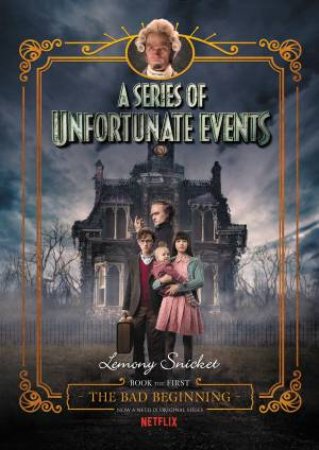 The Bad Beginning [Netflix Tie-In Edition] by Lemony Snicket & Brett Helquist