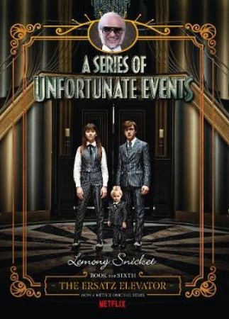 The Ersatz Elevator [Netflix Tie-In Edition] by Lemony Snicket & Brett Helquist