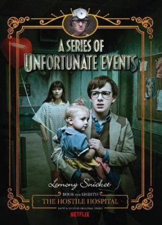 The Hostile Hospital [Netflix Tie-In Edition] by Lemony Snicket & Brett Helquist