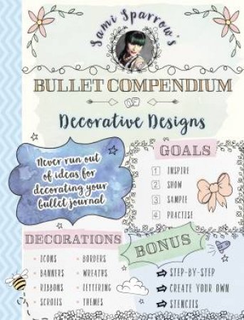 Sami Sparrow's Bullet Compendium Of Decorative Designs: A Practical, Easy Resource For Bullet Journals, Scrapbooks And Cardmaking