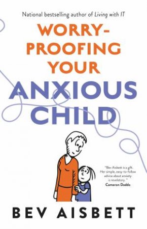 Worry-Proofing Your Anxious Child by Bev Aisbett