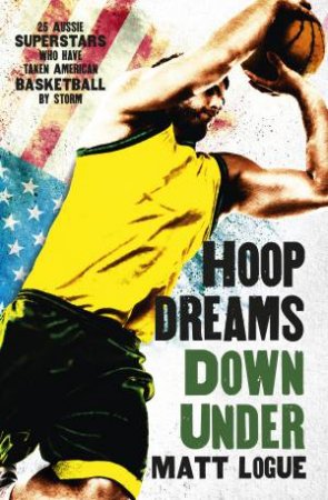 Hoop Dreams Down Under by Matt Logue