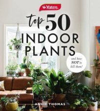 Yates Top 50 Indoor Plants And How Not To Kill Them