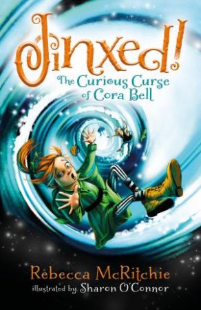 Jinxed!: The Curious Curse of Cora Bell (Jinxed, #1) by Rebecca McRitchie & Sharon O'Connor