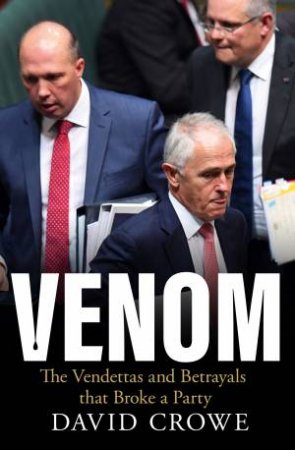 Venom: Vendettas, Betrayals and the Price of Power by David Crowe