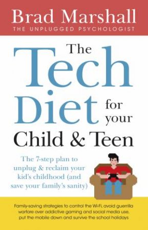 The Tech Diet For Your Child & Teen by Brad Marshall