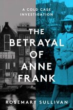 The Betrayal Of Anne Frank A Cold Case Investigation
