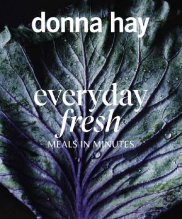 Everyday Fresh: Meals In Minutes by Donna Hay