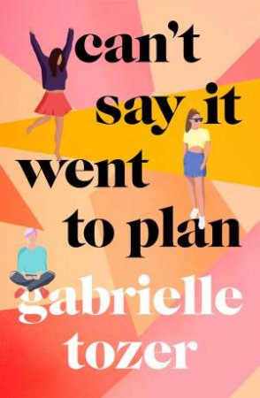 Can't Say It Went To Plan by Gabrielle Tozer