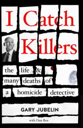 I Catch Killers: The Life And Many Deaths Of A Homicide Detective by ...