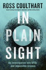 In Plain Sight An investigation into UFOs and impossible science