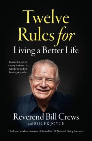 12 Rules For Living A Better Life by Reverend Bill Crews
