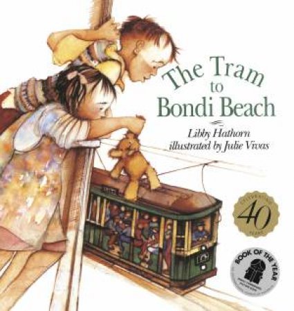 The Tram To Bondi Beach 40th Anniversary Edition by Libby Hathorn & Julie Vivas