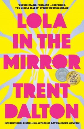 Lola in the Mirror: The award-winning and heartbreaking novel from the bestselling author of Australia's favourites BOY SWALLOWS UNIVERSE, LOVE by Trent Dalton