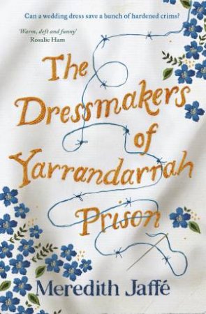 The Dressmakers Of Yarrandarrah Prison by Meredith Jaffe