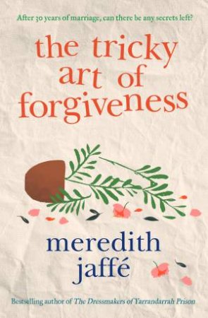 The Tricky Art Of Forgiveness by Meredith Jaffe