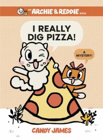 I Really Dig Pizza! by Candy James