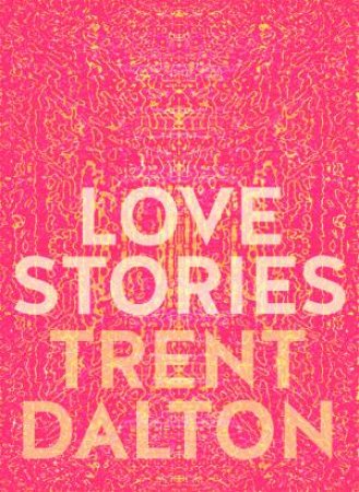 Love Stories by Trent Dalton