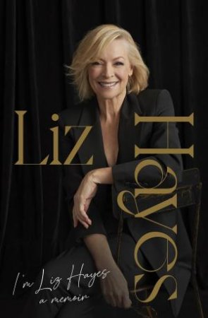 I'm Liz Hayes: A Memoir by Liz Hayes