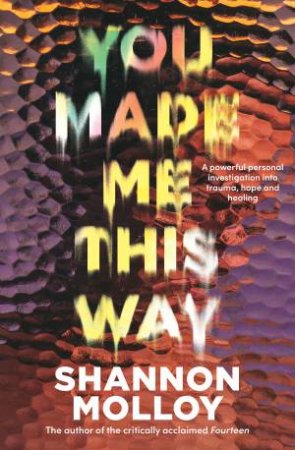 You Made Me This Way by Shannon Molloy