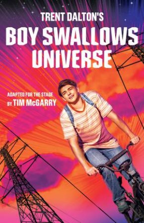 Boy Swallows Universe Playscript by Trent Dalton & Tim McGarry