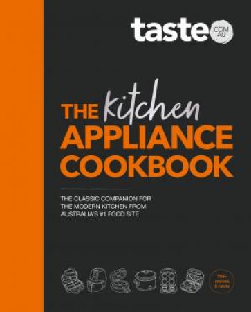 The Kitchen Appliance Cookbook by Taste.com.au