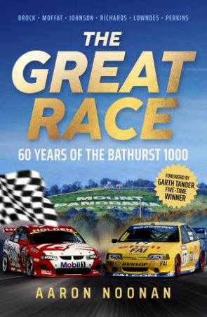 The Great Race: 60 Years Of The Bathurst 1000 by Aaron Noonan