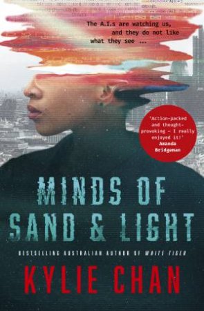 Minds of Sand and Light: A gripping dystopian sci-fi thriller from the popular bestselling author of DARK SERPENT and WHITE TIGER, for readers by Kylie Chan