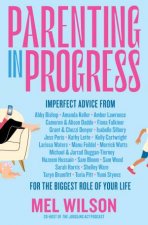 Parenting in Progress imperfect advice for the biggest role of your life The funny and relatable new book from the editor of Kidspot for f
