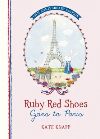 Ruby Red Shoes Goes to Paris 10th Anniversary Edition by Kate Knapp