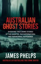 Australian Ghost Stories New haunting true crime stories of the supernatural and paranormal from the bestselling author of AUSTRALIAS M