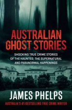 Australian Ghost Stories Haunting true crime stories of the supernatural and paranormal from the bestselling author of AUSTRALIAS M