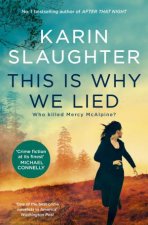 This Is Why We Lied The gripping new novel in the Will Trent crime thriller series from the bestselling author of AFTER THAT NIGHT for fan