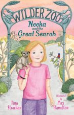 Neeka and the Great Search Wilder Zoo 3 The final book in the adventurous illustrated fiction series about living at a zoo