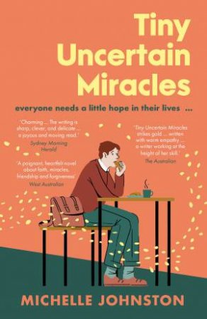Tiny Uncertain Miracles: The most uplifting and heart-warming novel you'll read this year for fans of Bonnie Garmus, Elizabeth Strout and Sa by Michelle Johnston
