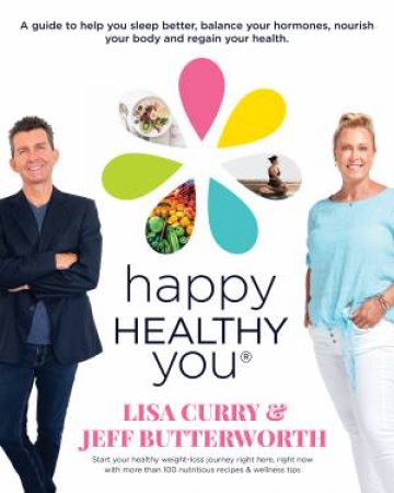 Happy Healthy You: The essential guide to healthy eating and weight loss by Jeff Butterworth & Lisa Curry