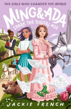 Ming and Ada Spark the Digital Age (The Girls Who Changed the World, #4) by Jackie French